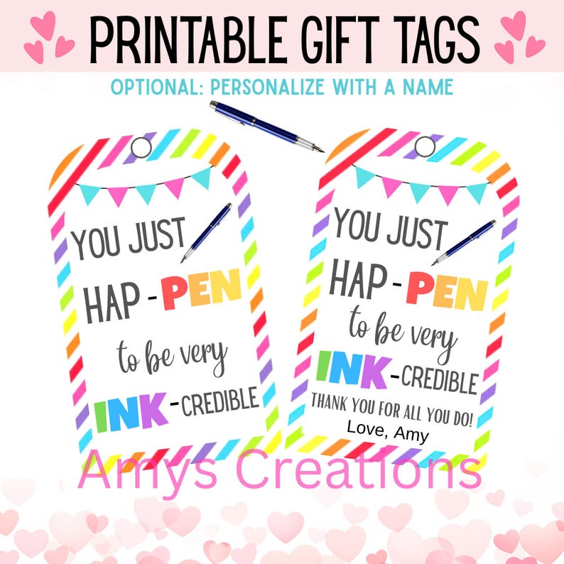 May include: Printable gift tags with colorful borders and text that reads "You just happen to be very ink-credible." The tags have a pen graphic and are from Amy's Creations. Optional personalization.