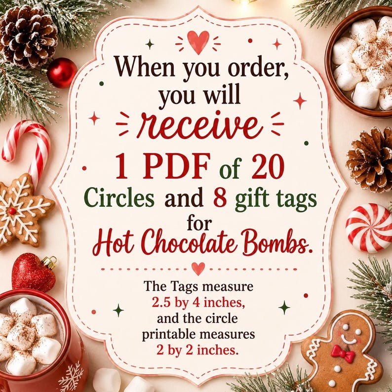 May include: A cream-colored sign with a decorative border featuring red and green text: When you order, you will receive 1 PDF of 20 Circles and 8 gift tags for Hot Chocolate Bombs. The tags measure 2.5 by 4 inches, and the circles measure 2 by 2 inches.