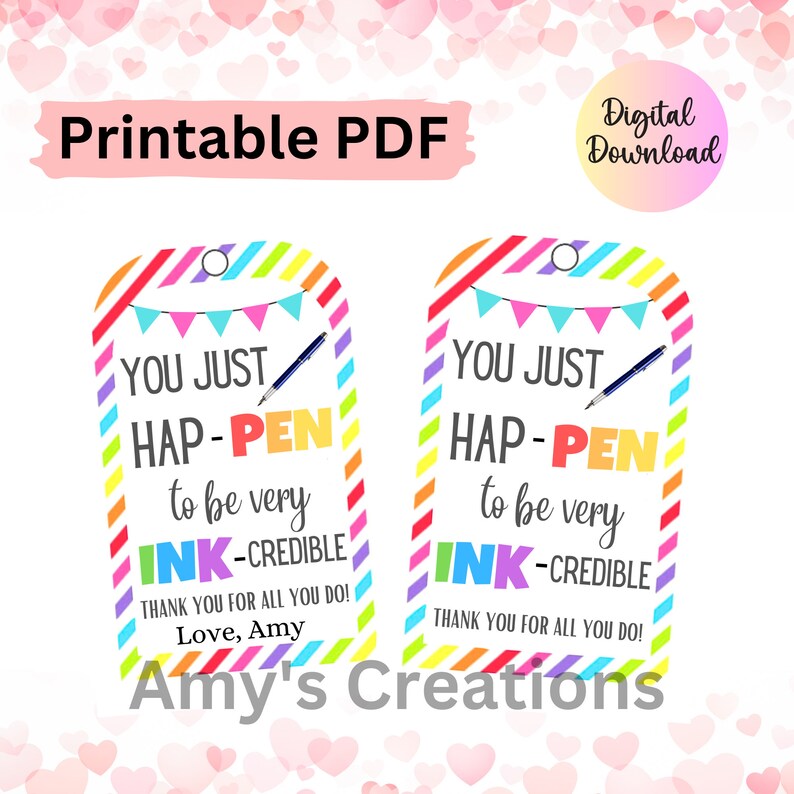 May include: Two colorful gift tags with the text "YOU JUST HAP-PEN to be very INK-CREDIBLE". The tags have a rainbow striped border and a small pen illustration. The text "Printable PDF" and "Digital Download" are also visible.