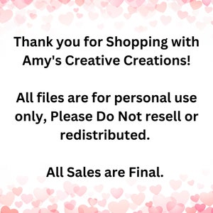 May include: White background with pink heart shapes at the top and bottom. Text reads: "Thank you for Shopping with Amy's Creative Creations!" and "All files are for personal use only, Please Do Not resell or redistributed. All Sales are Final."