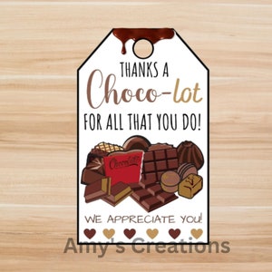 May include: A white gift tag with brown chocolate dripping from the top. The tag says "Thanks a Choco-lot for all that you do!" and has a picture of various chocolate bars and candies. The tag also says "We appreciate you!" and has five hearts in a row.