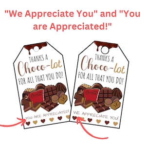 May include: Two printable gift tags with a chocolate theme. The tags feature a variety of chocolate bars and candies. The text on the tags reads "Thanks a Choco-lot for all that you do!" and "You are appreciated!" and "We appreciate you!"