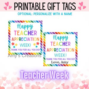 May include: Printable gift tags with colorful text that reads "Happy Teacher Appreciation Week!" The tags have a rainbow border and include the text "Thank you for all you do!" and "Love, Amy."