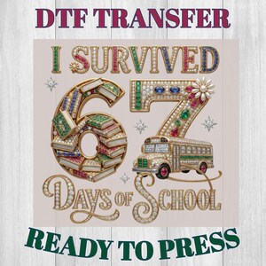 May include: DTF transfer design with the text "I Survived 67 Days of School" in a jeweled font. The number 6 is designed with books, and the 7 features a school bus. The words "Ready to Press" are also included.