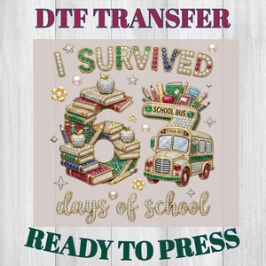 May include: DTF transfer design with the text "I Survived 6 days of school" in a jeweled font. The number 6 is formed by stacks of books with apple accents. A school bus graphic is also included. The words "READY TO PRESS" are at the bottom.
