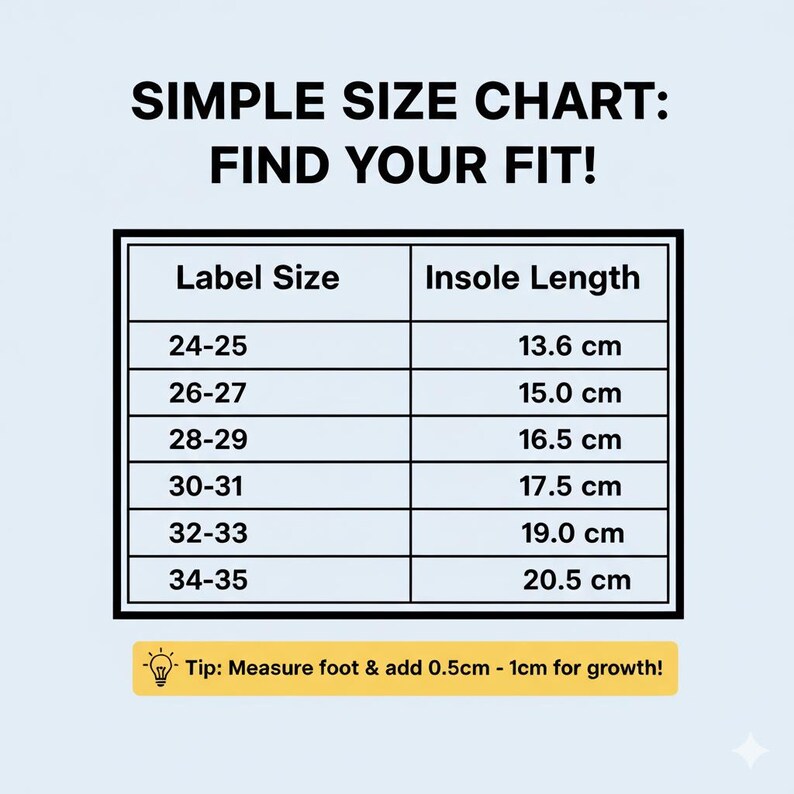 May include: A simple size chart with the text "SIMPLE SIZE CHART: FIND YOUR FIT!" lists label sizes 24-25 to 34-35 with corresponding insole lengths in centimeters. A tip at the bottom suggests adding 0.5cm-1cm for growth.