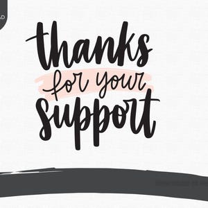 May include: Digital download graphic with the words "thanks for your support" in black script over a light pink brushstroke on a white background. A dark grey brushstroke is at the bottom.