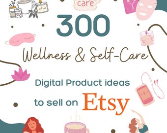300 ideas de productos digitales de bienestar y autocuidado para vendedores de Etsy (PDF)
