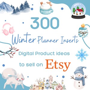 May include: An image featuring winter illustrations and text. The text states "300 Winter Planner Inserts" and "Digital Product ideas to sell on Etsy." Illustrations include a snowman, a snow globe, and a cup of hot chocolate with a gingerbread cookie.