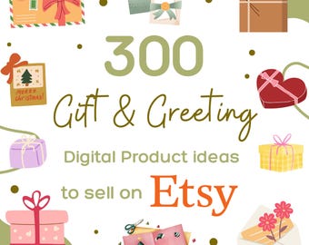300 Gift & Greeting Digital Product Ideas for Etsy Sellers (PDF)