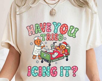 Have You Tried Icing It Gingerbread Nurse Sweatshirt, Funny Nurse Tee, Nurse Holiday Sweatshirt Christmas Nurse Shirt Nurse Holiday Gift Tee