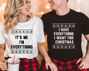 I Have Everything I Want for Christmas Shirt, It's Me I'm Everything Tee, Funny Xmas Couple Matching Shirts, Christmas Holiday Gift