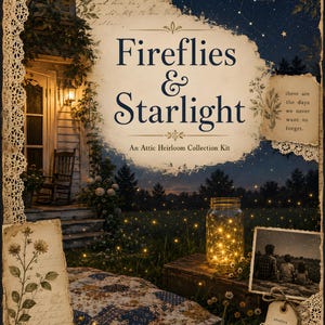 Könnte beinhalten: Ein Collage-Druck mit dem Titel Fireflies & Starlight: An Attic Heirloom Collection Kit. Er zeigt eine Veranda mit Schaukelstuhl, ein Feld mit Glühwürmchen, ein leuchtendes Einmachglas, eine Steppdecke und ein Foto von drei Personen unter Sternen.