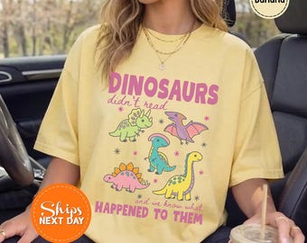 Dinosaurs Didn't Read Shirt, Funny Dino Reading Tee, Book Lover Shirt, Librarian Literacy Gift, Bookish Shirt For Teachers