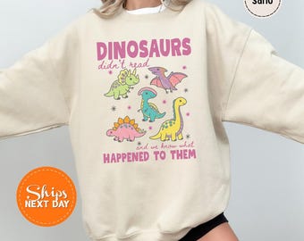Dinosaurs Didn't Read Sweatshirt, Funny Dino Reading Hoodie, Book Lover Crewneck, Librarian Literacy Gift, Bookish Sweatshirt For Teachers