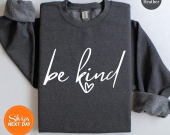 Be Kind Sweatshirt, Words of Wisdom Hoodie, Inspirational Crewneck, Positive Message, Sweatshirt, Kindness Hoodie, Motivational Sweatshirt