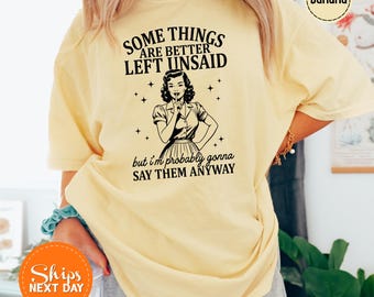 Some Things Are Better Left Unsaid Shirt, Funny Women's Snarky Humor Tee, Funny Sarcastic Tee, Adult Meme Sarcasm Shirt, Witty Gift for Her