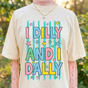 Dilly Dally PNG, I Dilly and I Dally PNG, Graphic Tee PNG, Spring Png, Mama Svg, Girly Png, Trendy Png, Catch Phrase Png, Digital Download