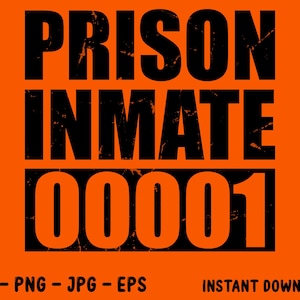 Op de afbeelding: Oranje achtergrond met de woorden "PRISON INMATE 00001" in grote, zwarte letters. Daaronder staan de woorden "SVG - PNG - JPG - EPS" en "INSTANT DOWNLOAD".