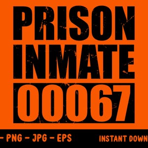 May include: Orange background with the words "PRISON INMATE 00067" in large, distressed black letters. Below, the text "SVG - PNG - JPG - EPS" and "INSTANT DOWNLOAD" are displayed.