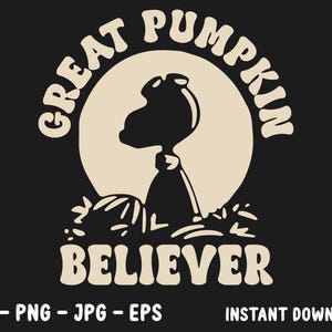 May include: Black graphic featuring Snoopy from Peanuts, silhouetted against a cream-colored circle, with the words "GREAT PUMPKIN BELIEVER" in a retro font. The image includes the file types: SVG, PNG, JPG, and EPS.