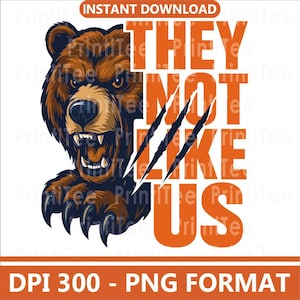 May include: A digital graphic featuring a brown bear with an aggressive expression and the text "THEY NOT LIKE US" in orange. The design includes claw marks and is set against a white background.