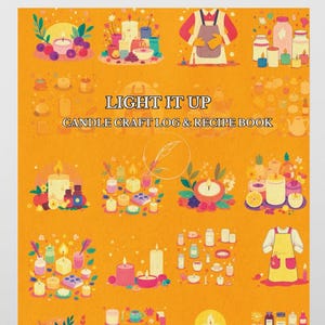 May include: A candle craft log and recipe book titled "Light It Up" with an orange background. The cover features illustrations of candles, aprons, and floral arrangements. The book is designed for candle making enthusiasts.