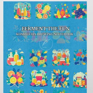 May include: A blue notebook featuring illustrations of kombucha brewing and fruit. The cover displays the text "FERMENT THE FUN" and "KOMBUCHA BREWING NOTEBOOK". The notebook includes images of kombucha bottles, fruit, and flowers in a vibrant design.