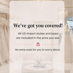 以下が含まれることがあります： 「We've got you covered!」と「All US import duties and taxes are included in the price you see.」というテキストが入った、ウェディングドレスショップの内観。ウェディングドレスが展示されています。