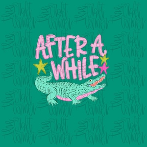 May include: A teal graphic with the text "AFTER A WHILE" in pink, with a teal alligator and yellow and pink stars. The background is teal with a repeating pattern of the words "The Craft Corner".
