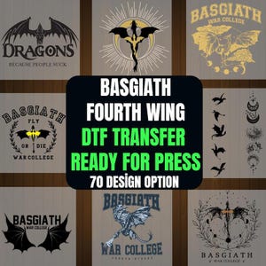 May include: A collection of DTF transfer designs featuring dragon illustrations and text. Designs include the words "Dragons," "Basgiath War College," and "Fourth Wing." Ready for press, with 70 design options.