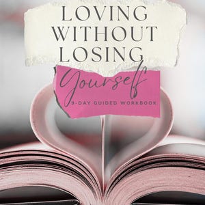 May include: An open book with pages folded into a heart shape. The book has the title "LOVING WITHOUT LOSING Yourself" and the subtitle "9-DAY GUIDED WORKBOOK" on the cover. The book's pages are pink.