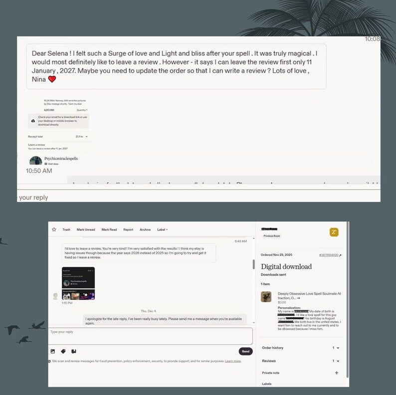 May include: A digital screenshot of an Etsy messaging interface showing a customer review inquiry. The text reads: Dear Selena! I felt such a Surge of love and Light and bliss after your spell. It was truly magical. I would most definitely like to leave a review. However - it says I can leave the review first only 11 January, 2027. Maybe you need to update the order so that I can write a review? Lots of love, Nina.