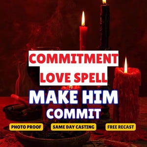 Commitment Love Spell, Make Him Commit, Devotion Spell, Loyalty Spell, Intimacy Spell, Strengthen Relationship, Same Day Casting
