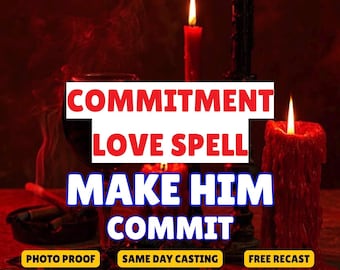 Commitment Love Spell, Make Him Commit, Devotion Spell, Loyalty Spell, Intimacy Spell, Strengthen Relationship, Same Day Casting