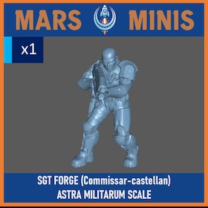 May include: A light blue miniature soldier figure holding a rifle, with the text "MARS MINIS" at the top. The figure is labeled "SGT FORGE (Commissar-castellan) ASTRA MILITARUM SCALE". The image also includes "x1".