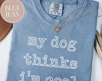 Camiseta Comfort Colors "Mi perro cree que soy genial", Divertida camiseta para dueños de perros, Regalo para amantes de los perros, Camiseta para dueños de perros, Regalo para dueño de perro, Papá de perro