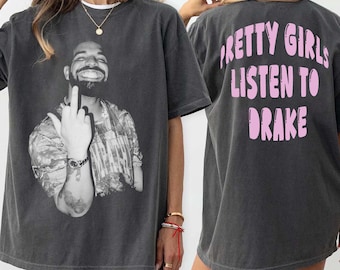 Comfort Colors Drake Middle Finger Pretty Girls Listen To Drake tee Rare Hip Hop Graphic Print