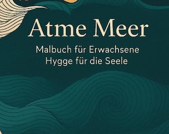 Atme Meer | Achtsamkeits-Malbuch für Erwachsene inspiriert von Hygge | 70+ Seiten für Ruhe, Balance und Entspannung | PDF Download