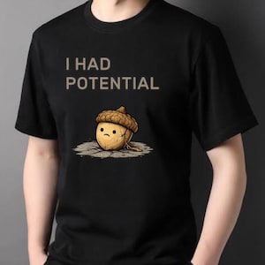 I Had Potential Acorn Minimalist T-shirt Funny Sarcastic Graphic Shirt Dark Academia Nature Tee