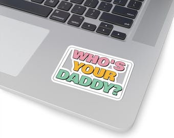 May include: A rectangular sticker with a white border featuring the text WHO'S YOUR DADDY? in a bold, layered font. The word WHO'S is pink, YOUR is yellow, and DADDY? is light green, all set against a light grey background with a drop shadow.