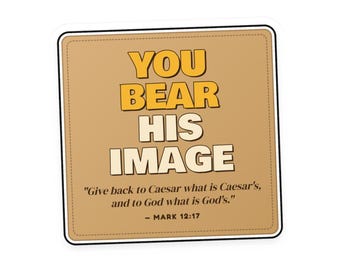 May include: A square sticker with a tan background and a black stitched border. The text reads YOU BEAR HIS IMAGE in bold yellow and white letters, followed by the quote Give back to Caesar what is Caesar's, and to God what is God's. - MARK 12:17.