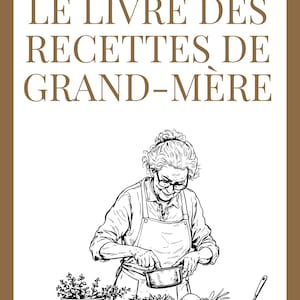 May include: A cookbook cover illustration titled "Le Livre des Recettes de Grand-Mère" (Grandmother's Recipe Book). The image shows a line drawing of a woman cooking, with bowls of food. The cover has a brown border.