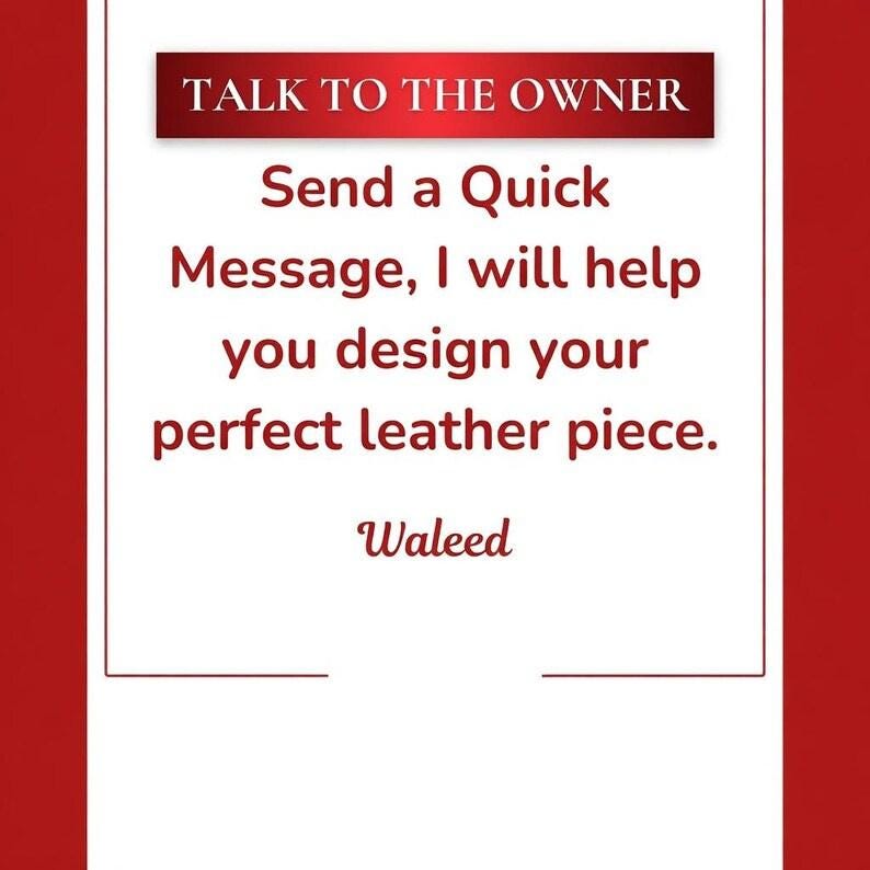 May include: A white rectangular sign with a dark red border and a red header bar containing the text TALK TO THE OWNER. Below this, the text reads: Send a Quick Message, I will help you design your perfect leather piece. The name Waleed is below.