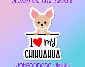 Dog Sticker • I Love My Chihuahua • Glossy waterproof decal for laptops, water bottles, windows and more
