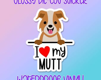 Dog Sticker • I Love My Mutt • Glossy waterproof decal for laptops, water bottles, windows and more