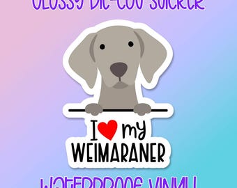 Dog Sticker • I Love My Weimaraner • Glossy waterproof decal for laptops, water bottles, windows and more