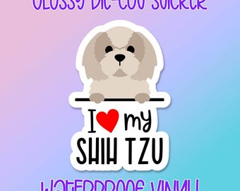 Dog Sticker • I Love My Shih Tzu • Glossy waterproof decal for laptops, water bottles, windows and more