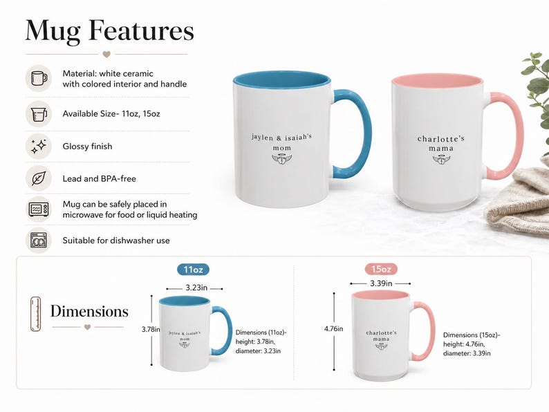 May include: White ceramic mugs with coloured interiors and handles. One mug has a blue interior and handle, the other has a pink interior and handle. The mugs are labelled "Jaylen & isaiah's mom" and "charlotte's mama". The 11oz mug is 9.6 cm high and 8.2 cm in diameter.
