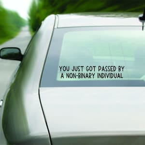 You Just Got Passed by a Non-Binary Individual Car Decal Window Bumper Sticker Laptop Waterproof LGBTQ+ Pride Equality